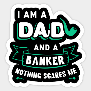 I'm A Dad And A Banker Nothing Scares Me Sticker